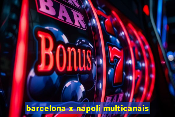 barcelona x napoli multicanais